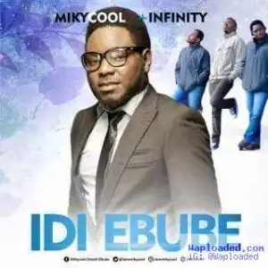 Mikycool - Idi Ebube ft. Infinity